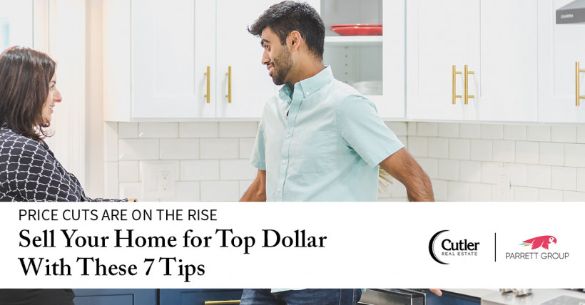 Avoid a Price Cut and Sell Your Home for Top Dollar With These 7 Tips